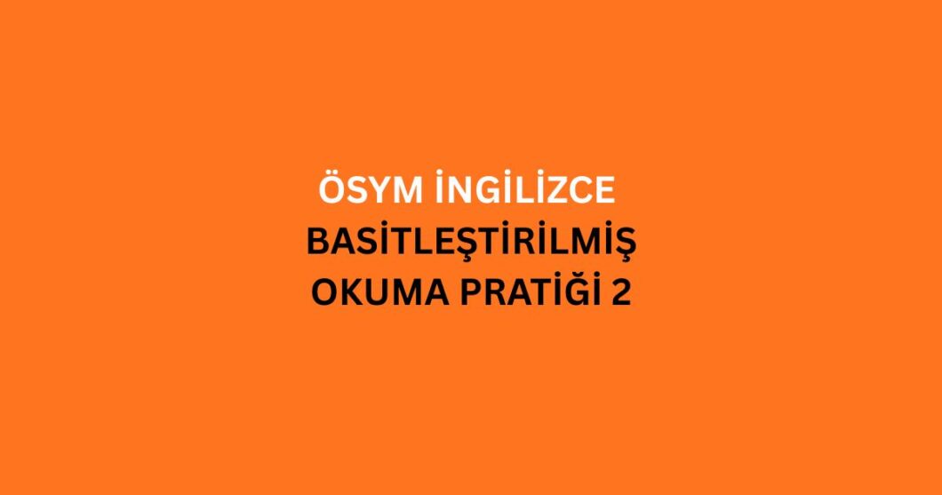 osym ingilizce basitlestirilmis okuma pratigi 2