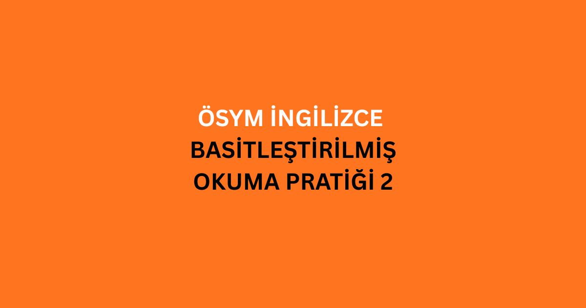 osym ingilizce basitlestirilmis okuma pratigi 2