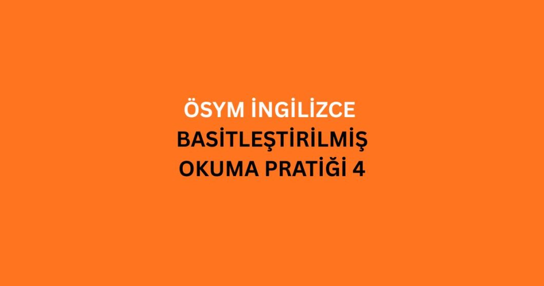osym ingilizce basitlestirilmis okuma pratigi 4