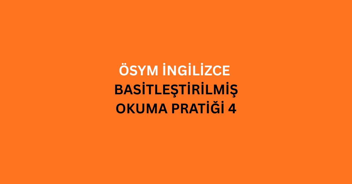 osym ingilizce basitlestirilmis okuma pratigi 4