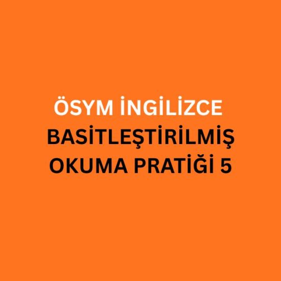 osym ingilizce basitlestirilmis okuma pratigi 5